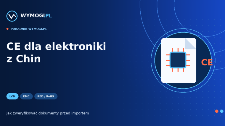 CE dla elektroniki z Chin – dokumenty i badania importera