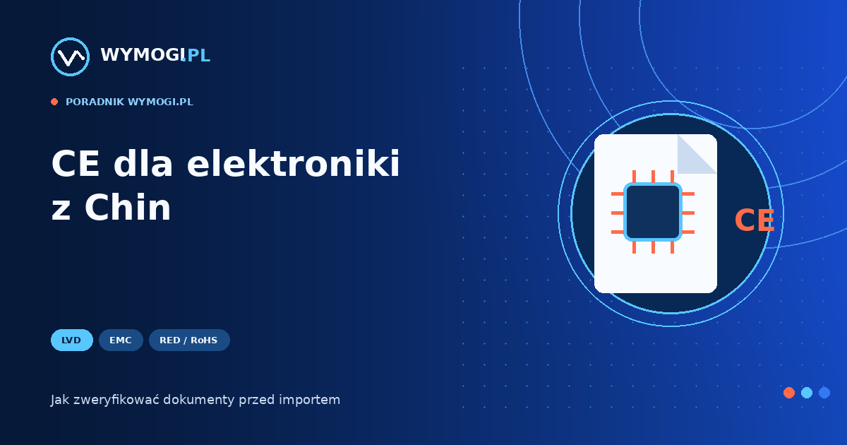 CE dla elektroniki z Chin – dokumenty i badania importera