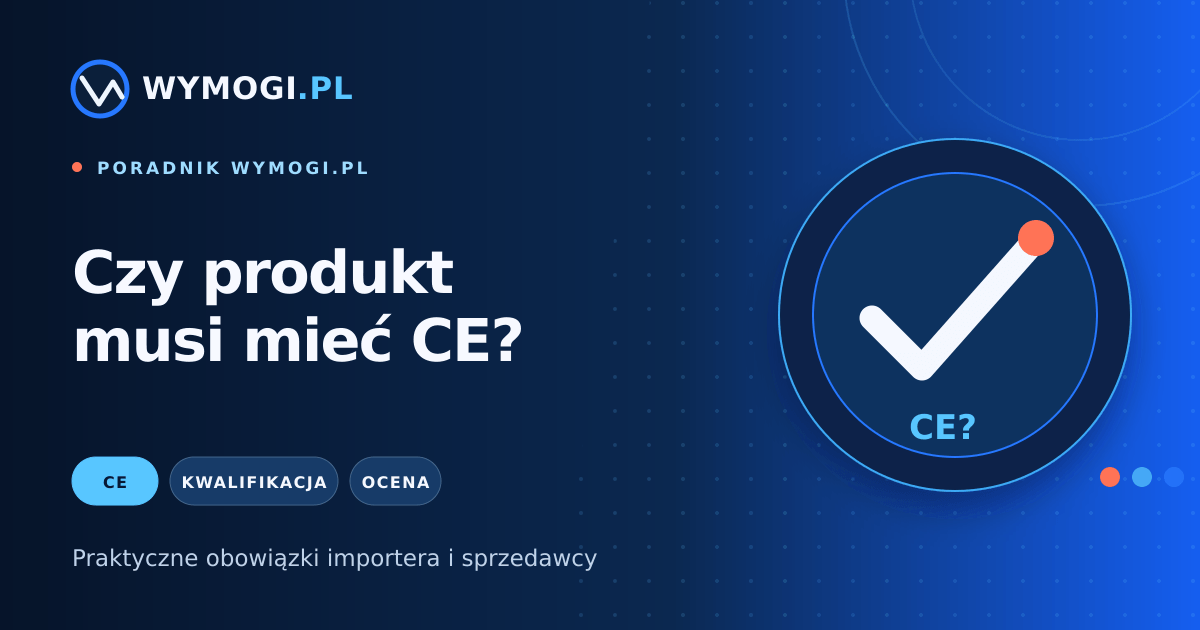 Czy produkt musi mieć CE – poradnik Wymogi.pl