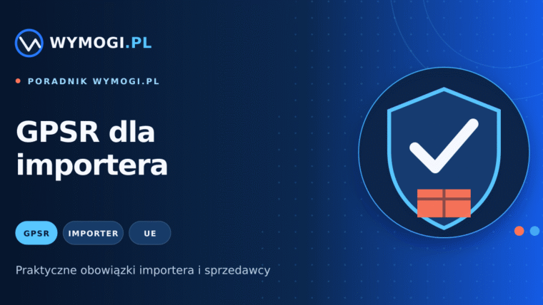 GPSR dla importera – obowiązki przed sprzedażą produktu