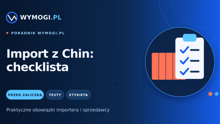Import produktu z Chin – checklista zgodności przed zaliczką