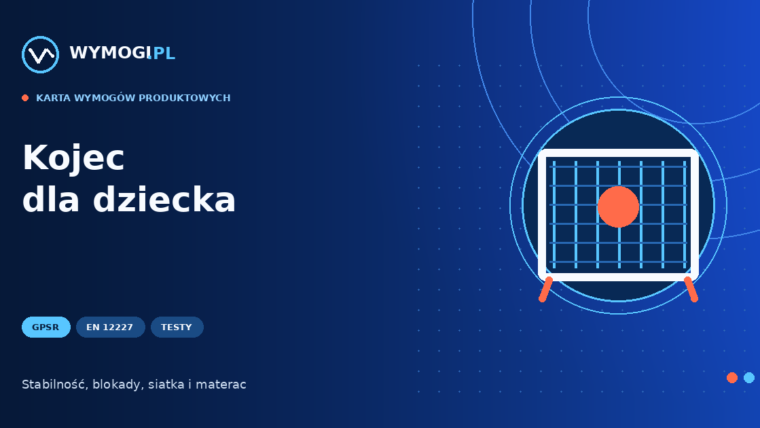 Kojec dla dziecka – GPSR, EN 12227, stabilność i testy