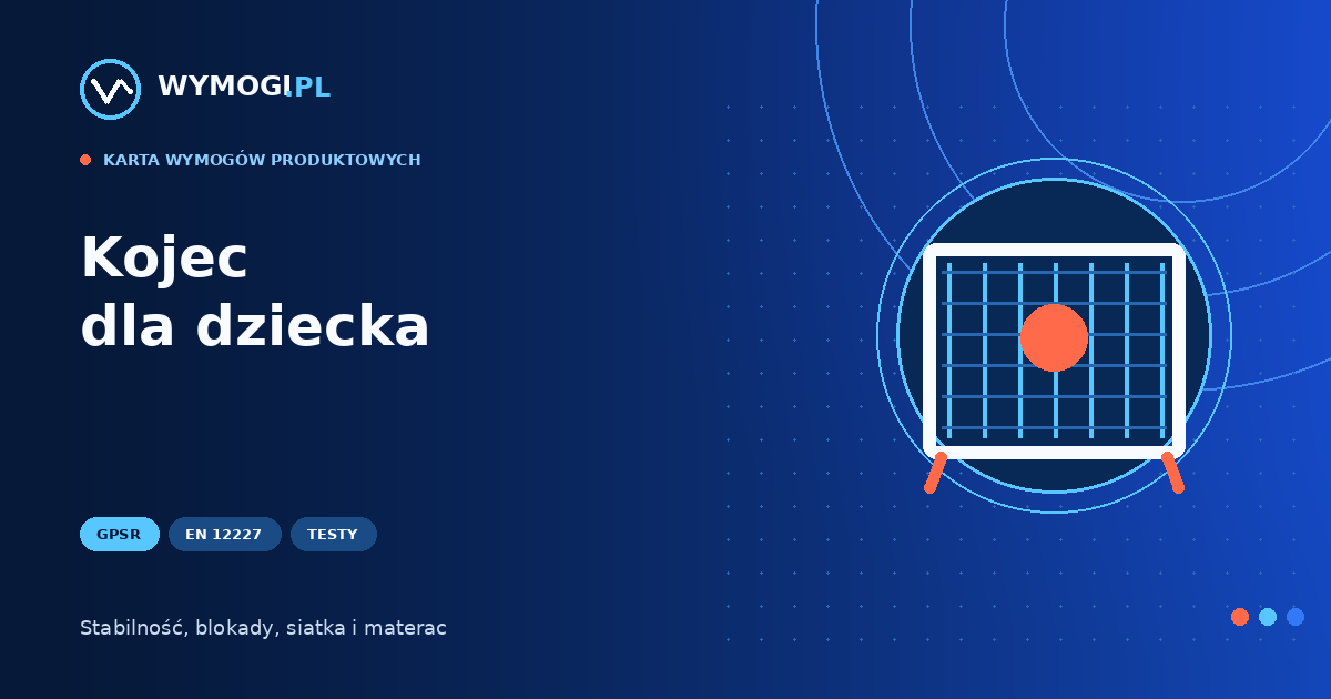 Kojec dla dziecka – GPSR, EN 12227, stabilność i testy