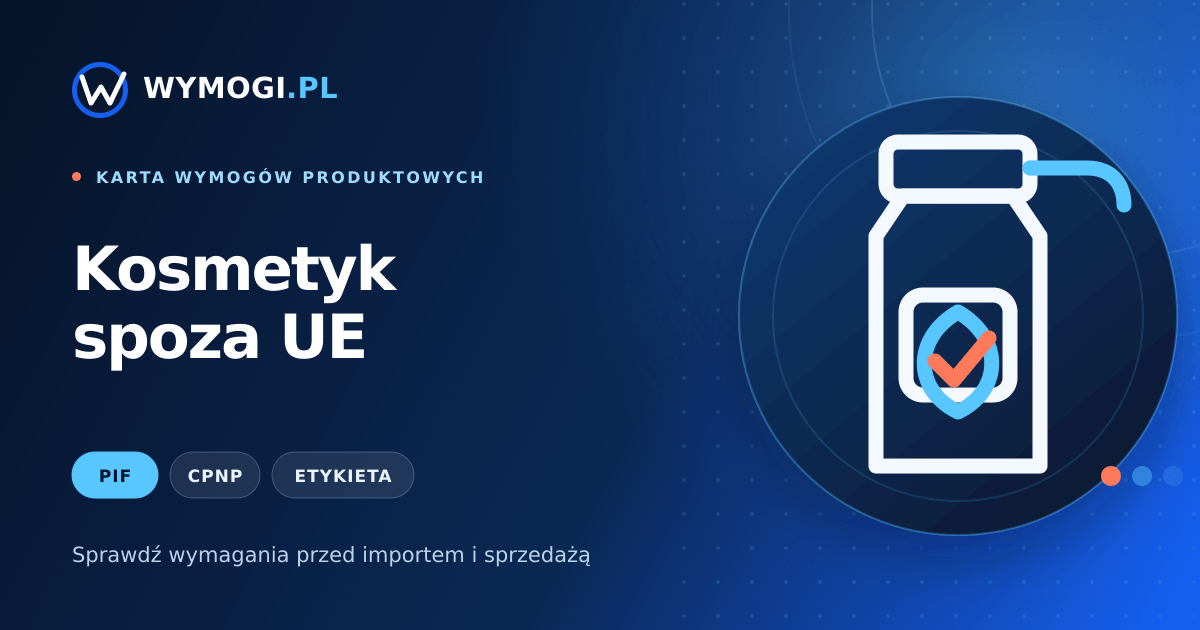 Kosmetyk spoza UE – PIF, CPNP i wymagania etykiety