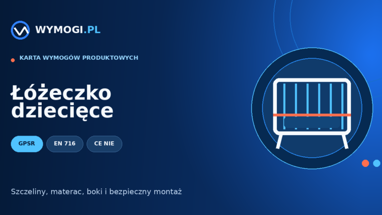Łóżeczko dziecięce – GPSR, EN 716 i bezpieczeństwo konstrukcji