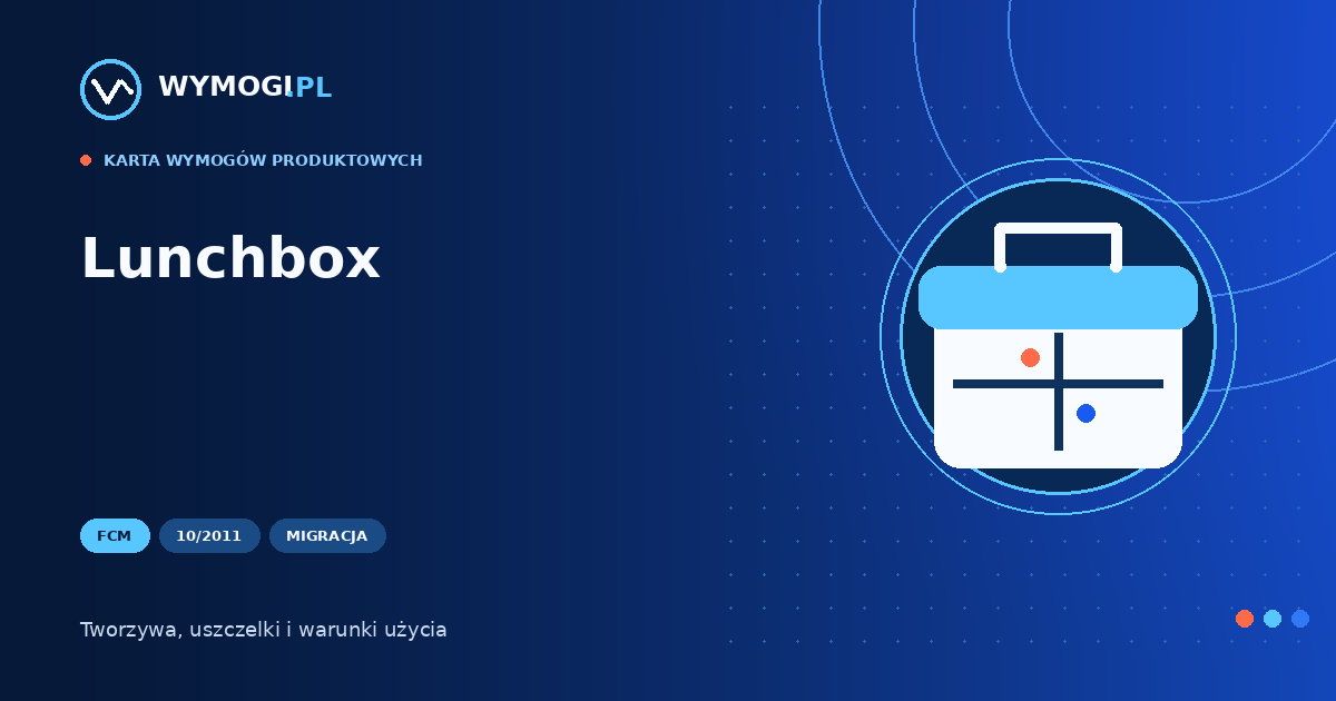 Lunchbox – kontakt z żywnością, migracja i dokumentacja