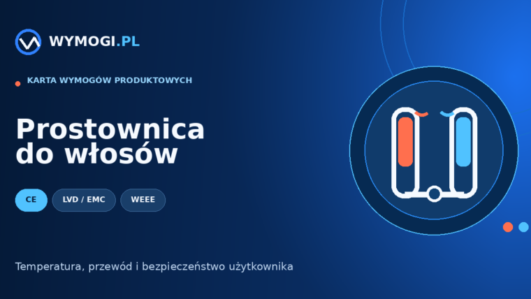 Prostownica do włosów – CE, LVD, EMC i bezpieczeństwo termiczne