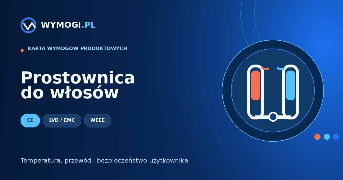 Prostownica do włosów – CE, LVD, EMC i bezpieczeństwo termiczne