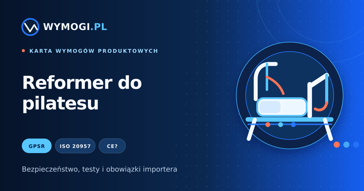 Reformer do pilatesu – GPSR, ISO 20957, bezpieczeństwo i CE