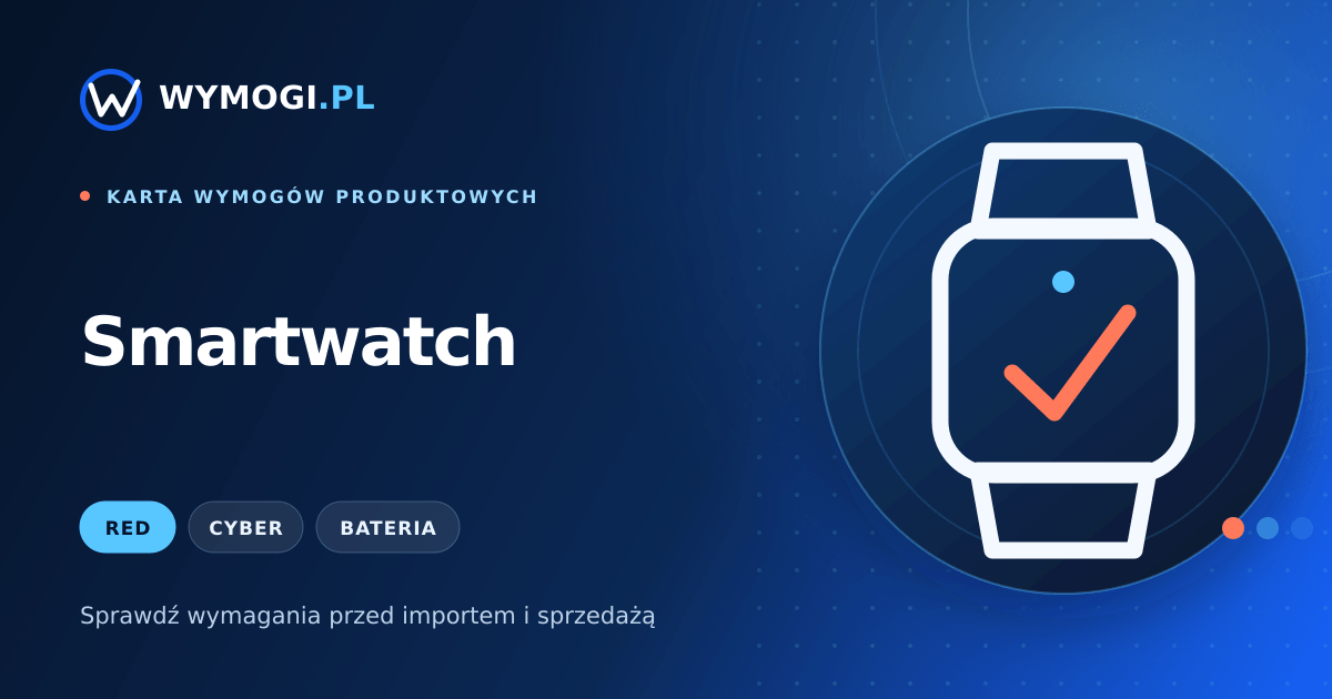 Smartwatch – wymagania RED, cyberbezpieczeństwo i bateria
