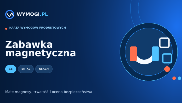 Zabawka magnetyczna – CE, bezpieczeństwo zabawek i magnesy
