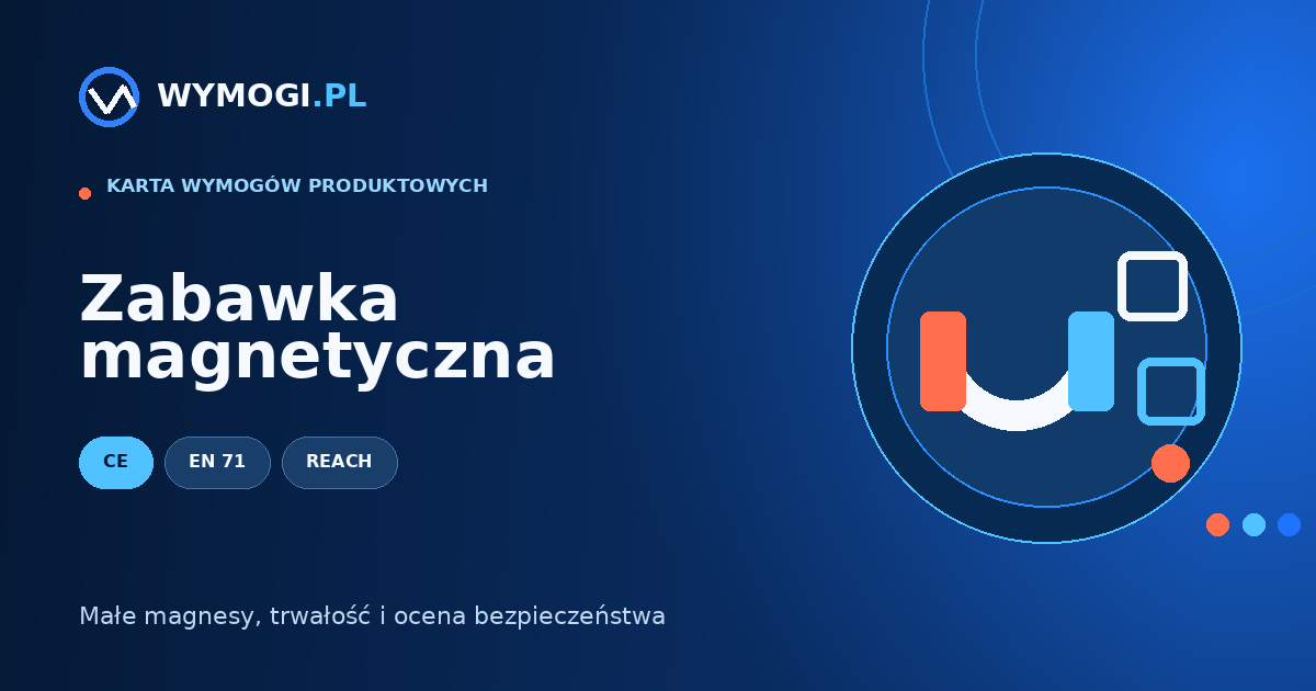 Zabawka magnetyczna – CE, bezpieczeństwo zabawek i magnesy